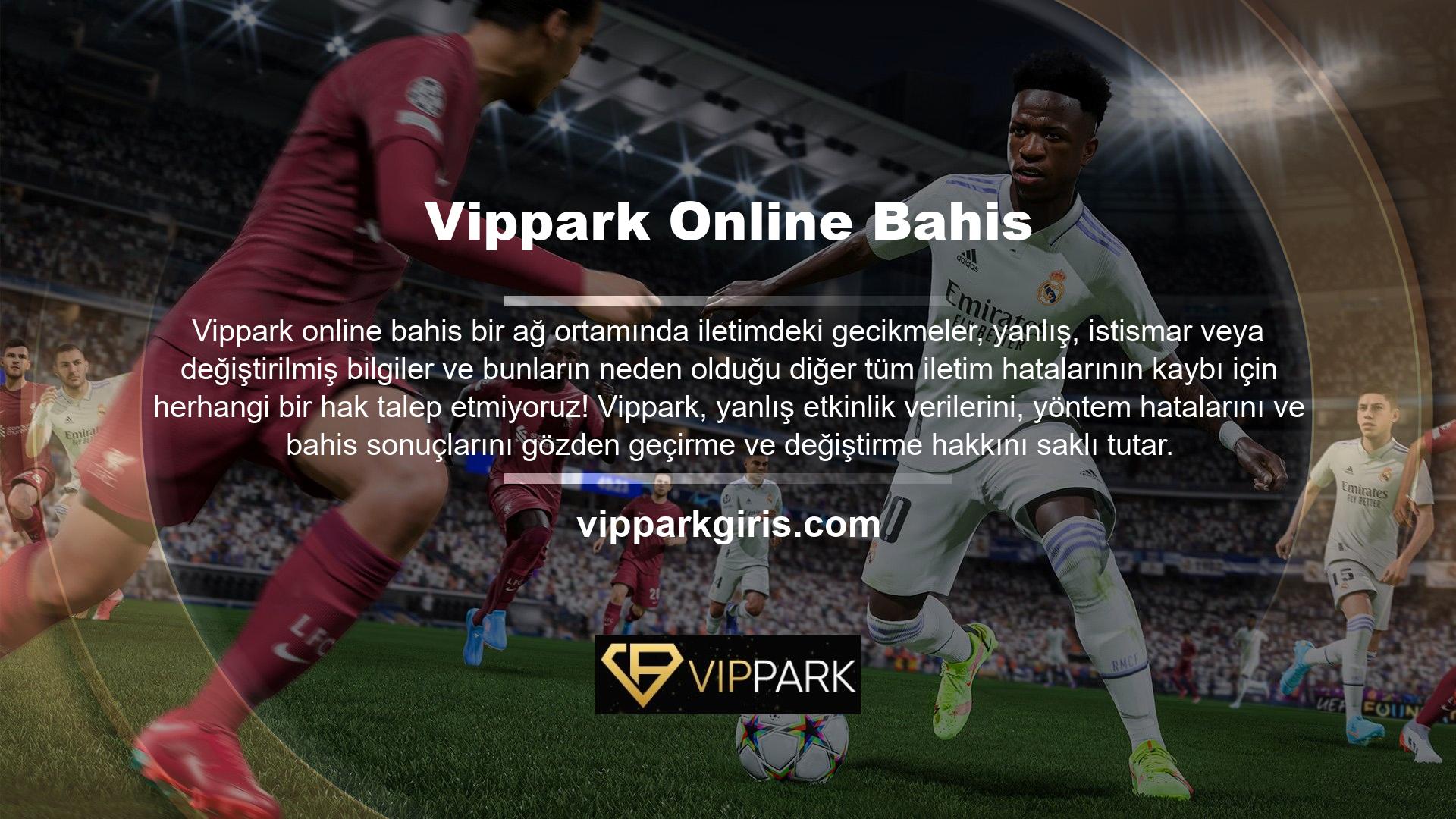 Bir ağ ortamında iletimdeki gecikmeler, yanlış, istismar veya değiştirilmiş bilgiler ve bunlardan kaynaklanan diğer tüm iletim hatalarından kaynaklanabilecek kayıplar için herhangi bir hak talep etmiyoruz! Olası Vippark, yanlış etkinlik verilerini, yöntem hatalarını ve bahis sonuçlarını kontrol edebilir ve düzeltebilir